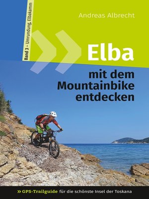 cover image of Elba mit dem Mountainbike entdecken 3--GPS-Trailguide für die schönste Insel der Toskana